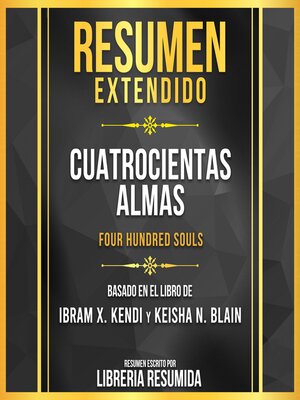 cover image of Resumen Extendido--Cuatrocientas Almas (Four Hundred Souls)--Basado En El Libro De Ibram X. Kendi Y Keisha N. Blain